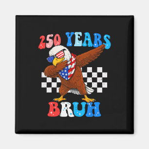 250 Years Bruh 4th Of July Eagle Dabbing 250th Ann Magnet