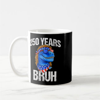 250 Years Bruh 4th Of July Trex Dinosaur 250th Ann Coffee Mug