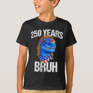 250 Years Bruh 4th Of July Trex Dinosaur 250th Ann T-Shirt