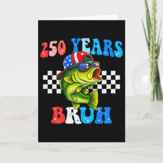 250 Years Bruh Fish 4th Of July Fishing 250th Anni Card