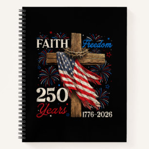 250 Years Faith and Freedom 4th of July Shirts Chr Notebook