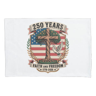250 Years Faith and Freedom Pillowcase