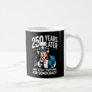 250 years later and still fighting for democracy coffee mug