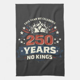 250 Years No Kings Patriotic Tea Towel