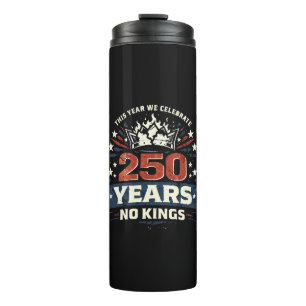 250 Years No Kings Patriotic Thermal Tumbler