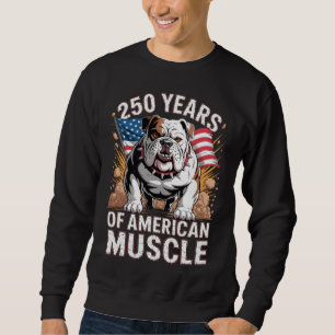 250 Years of American Muscle Bulldog Sweatshirt