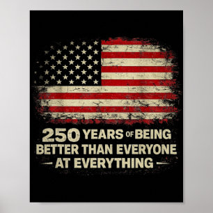 250 Years Of Being Better Than Everyone At Everyth Poster