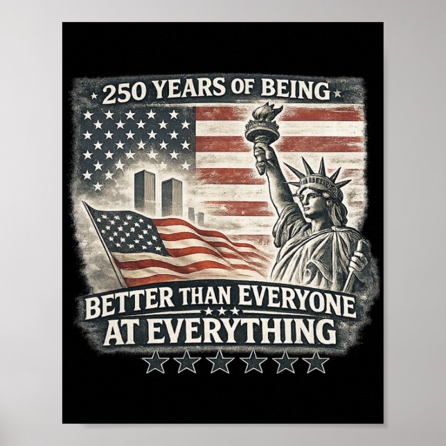 250 Years Of Being Better Than Everyone At Everyth Poster (Front)