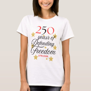 250 Years of Defending Freedom – America’s Birthda T-Shirt