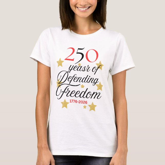 250 Years of Defending Freedom – America’s Birthda T-Shirt (Front)
