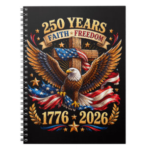 250 Years of Faith Freedom Eagle Patriotic Notebook