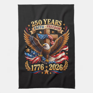 250 Years of Faith Freedom Eagle Patriotic Tea Towel