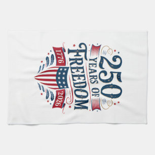 250 Years of Freedom 1776 2026 July 4th 250th Birt Tea Towel