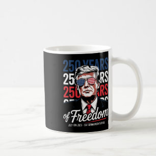 250 Years Of Freedom - Funny Donald Trump Coffee Mug