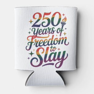 250 Years of Freedom To Slay LGBTQ 250th Can Cooler