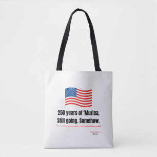 250 years of 'Murica Still going Tote Bag