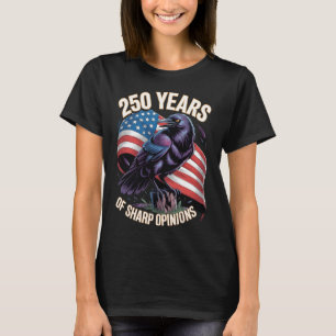250 Years of Sharp Opinions Crow Art T-Shirt