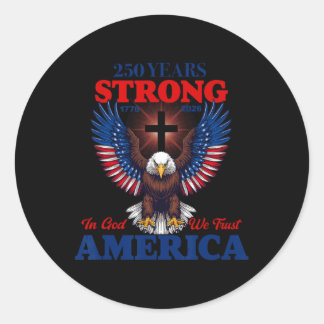 250 Years Strong In God We Trust Patriotic Eagle Classic Round Sticker
