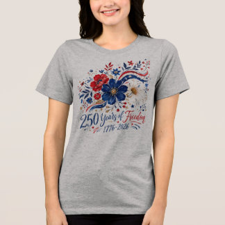 250 Yeas Of Freedom Petriotic Colour Flowers Tri-Blend Shirt