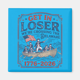 250th 4th July Get In Were Crossing The Delaware Magnet