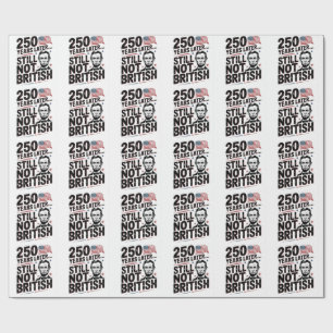 250th Years later Still not British 4th of July US Wrapping Paper