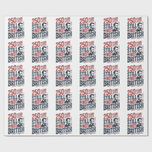 250th Years Later Still Not British 4th of July Wrapping Paper
