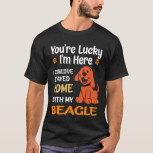 253 You Are Lucky - Home With My Beagle T-Shirt