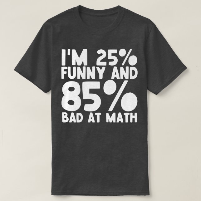 25 Funny 85 Bad At Math 1 T-Shirt (Design Front)