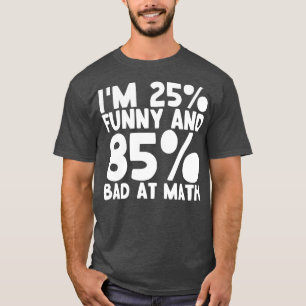 25 Funny 85 Bad At Math 1 T-Shirt