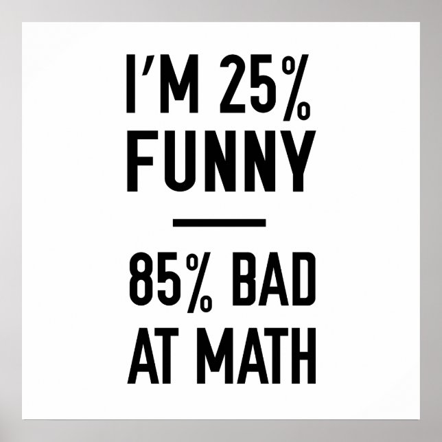 25% Funny 85% Bad at Math Poster (Front)