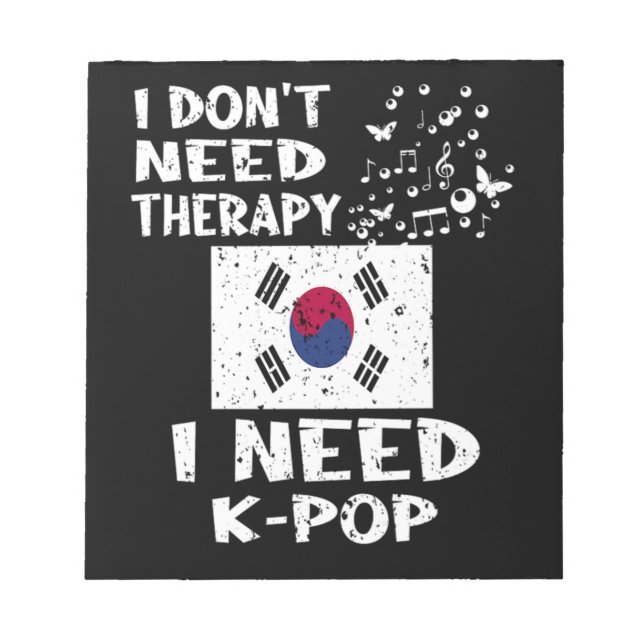 25.I Dont Need Therapy I Need KPop Notepad (Front)