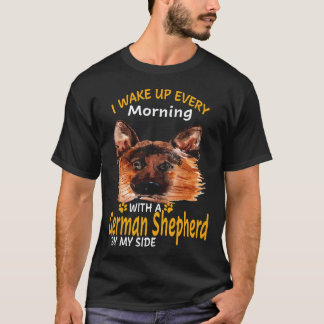 25 I Wake Up Every Morning With A German Shepherd  T-Shirt