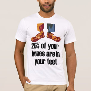 25% of your bones are in your feet T-Shirt