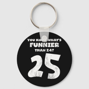 25 Year Old You Know What's Funnier 24 Key Ring