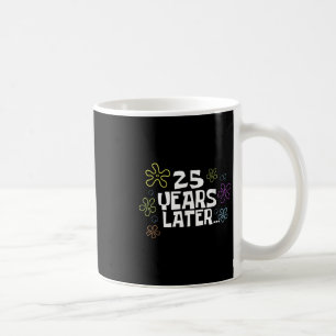 25 Years Later Card Meme, 25th Birthday, 25th Anni Coffee Mug