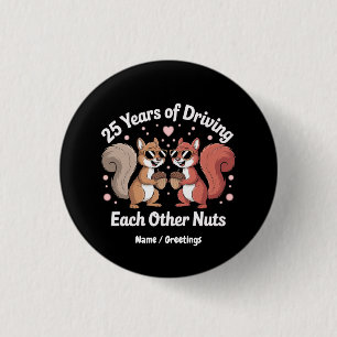 25 Years Of Driving Each Other Nuts Funny Couple 3 Cm Round Badge