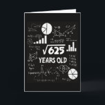 25 Years Old Bday Math Teacher 25th Birthday Gift Card<br><div class="desc">Celebrate a quarter-century the smart way! This fun and nerdy birthday card features “√625 Years Old” — a quirky twist for math lovers,  college grads,  or anyone who likes brainy jokes with their cake.</div>