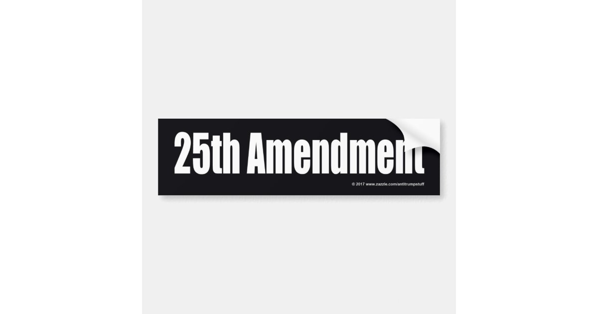 25TH AMENDMENT BUMPER STICKER | Zazzle