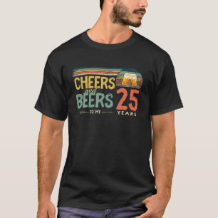 25Th Birthday Funny Cheers And Beers To 25 Years O T-Shirt