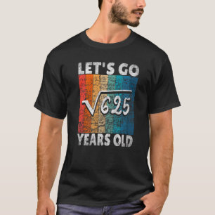 25th Birthday Let's Go Root From 625 25 Years T-Shirt