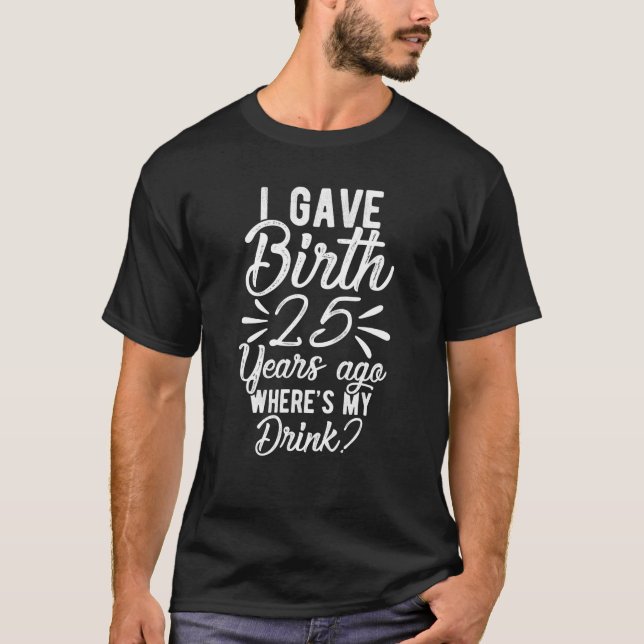 25th Birthday Mum Of 25 Year Old Son Daughter T-Shirt (Front)