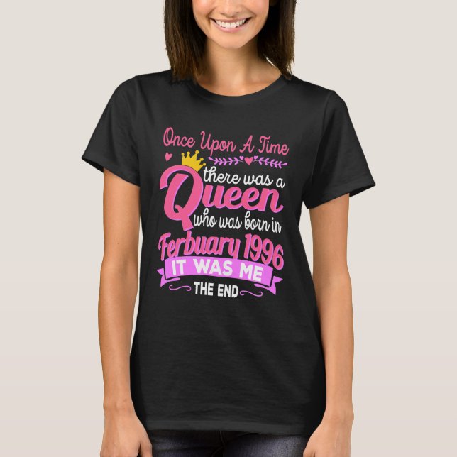 25th Birthday Queen February 1996 Girls Birthday T-Shirt (Front)