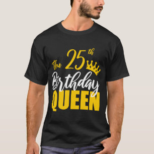 25th Birthday Queen Happy Birthday Party Bday Fami T-Shirt