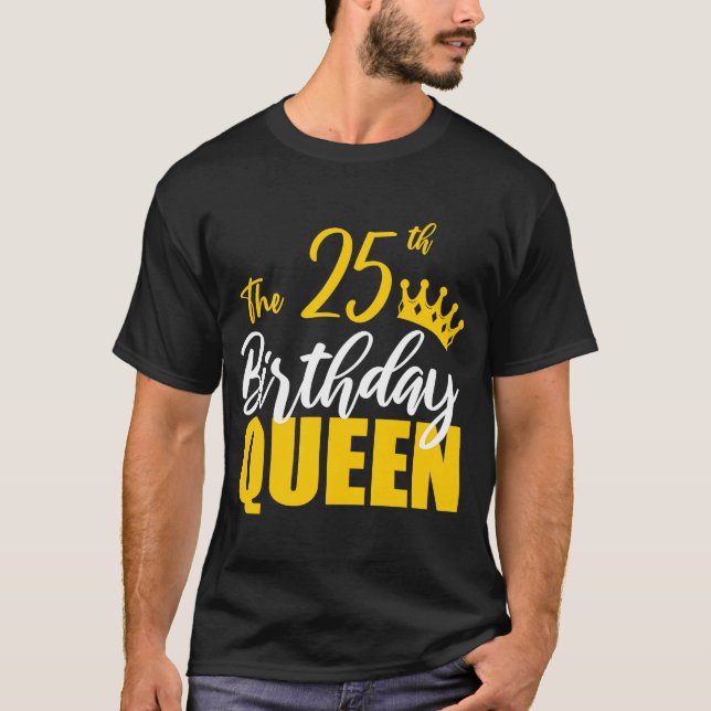 25th Birthday Queen Happy Birthday Party Bday Fami T-Shirt (Front)