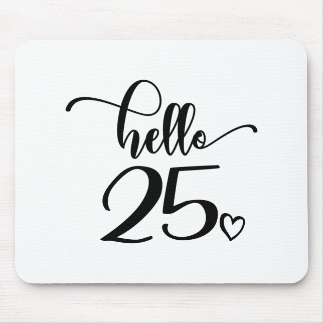 25th Birthday Women Hello 25 Cute 25 Years Old Mouse Mat (Front)