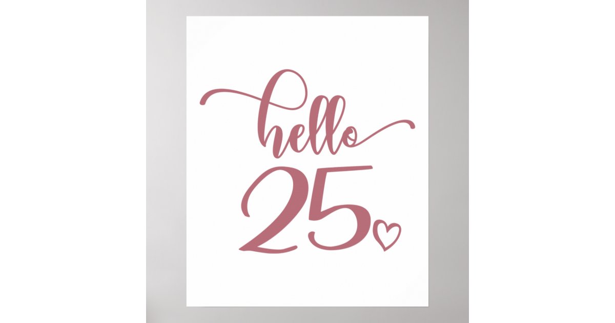 25th Birthday Women Hello 25 Cute 25 Years Old Poster | Zazzle