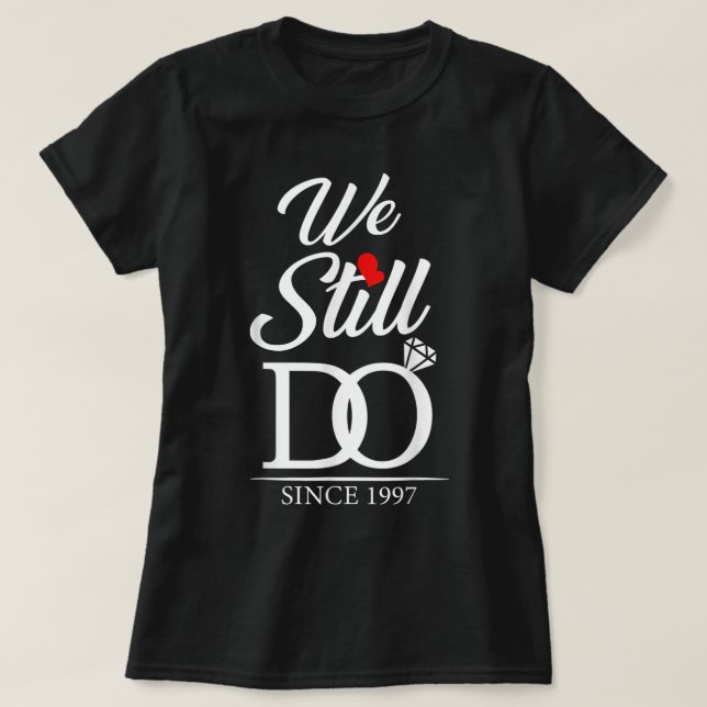 25th Wedding Anniversary We Still Do 25 years Sinc T-Shirt (Design Front)