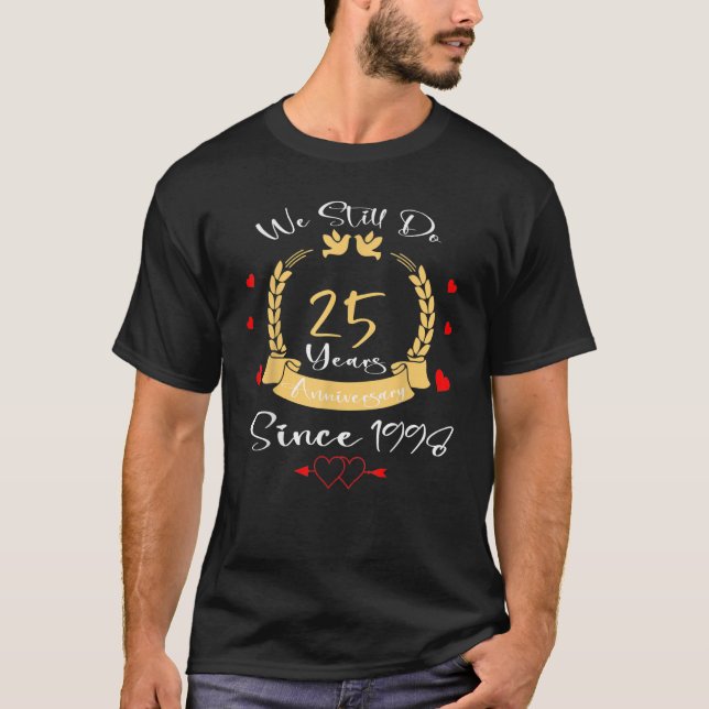 25th Wedding Anniversary We Still Do 25 Years Sinc T-Shirt (Front)