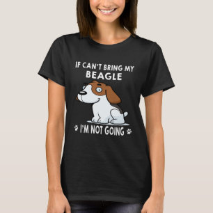 266 If I Can't Bring My Beagle I'm Not Going T-Shirt