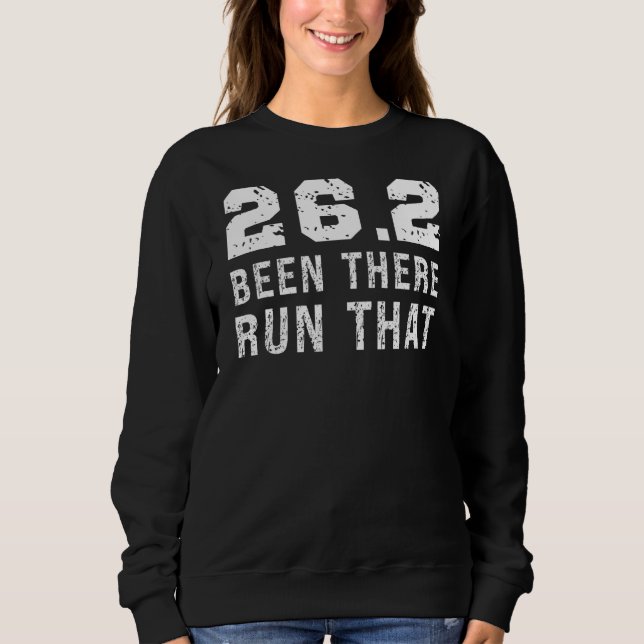 26 2 Been There Run That Marathon Motivation Runni Sweatshirt (Front)